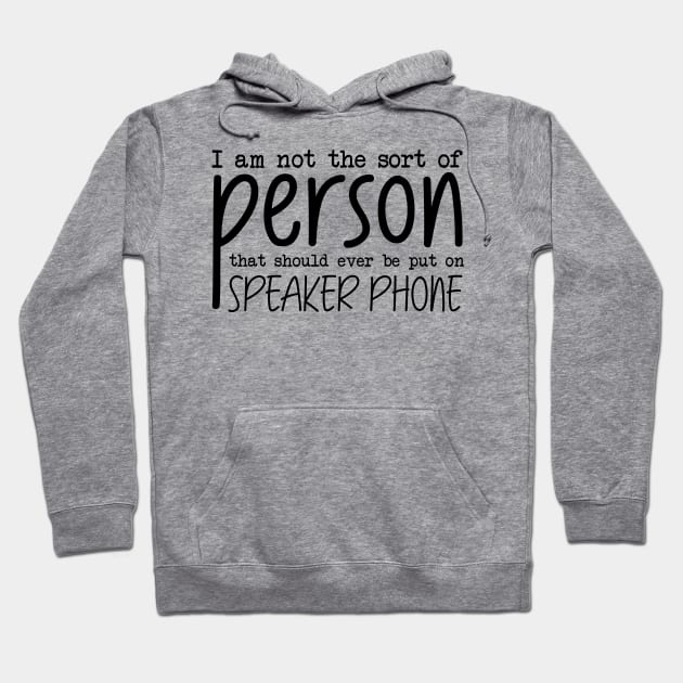 I Am Not The Sort Of Person That Should Ever Be Put On Speakerphone Hoodie by Dojaja